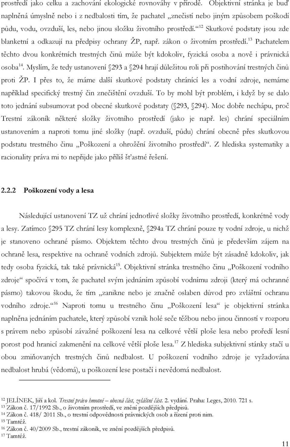 12 Skutkové podstaty jsou zde blanketní a odkazují na předpisy ochrany ŽP, např. zákon o životním prostředí.