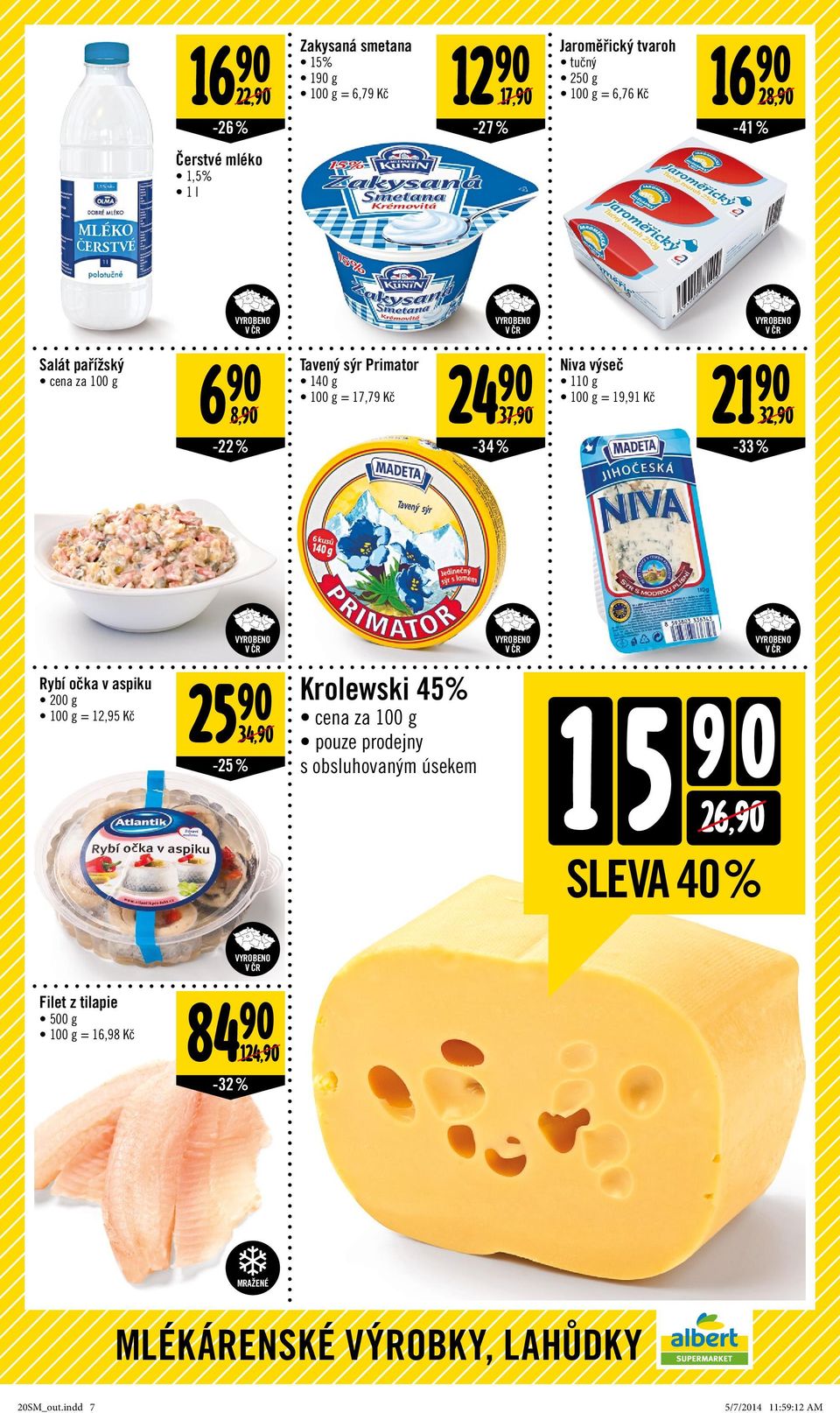 21 90 32,90-33% Rybí očka v aspiku 200 g = 12,95 25 90 34,90-25% Krolewski 45% cena za 100 g pouze prodejny s obsluhovaným úsekem 1 5