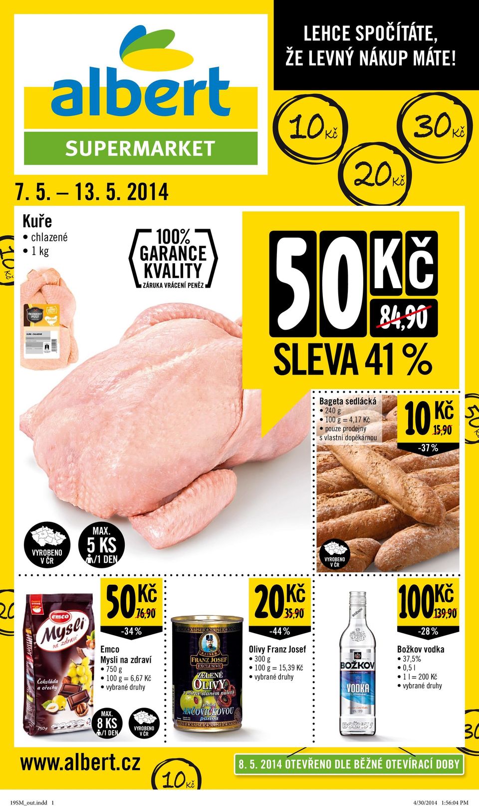 2014 Kuře chlazené 1 kg 20 50 84,90 10-37 SLEVA 41 % Bageta sedlácká 240 g = 4,17 pouze prodejny s vlastní