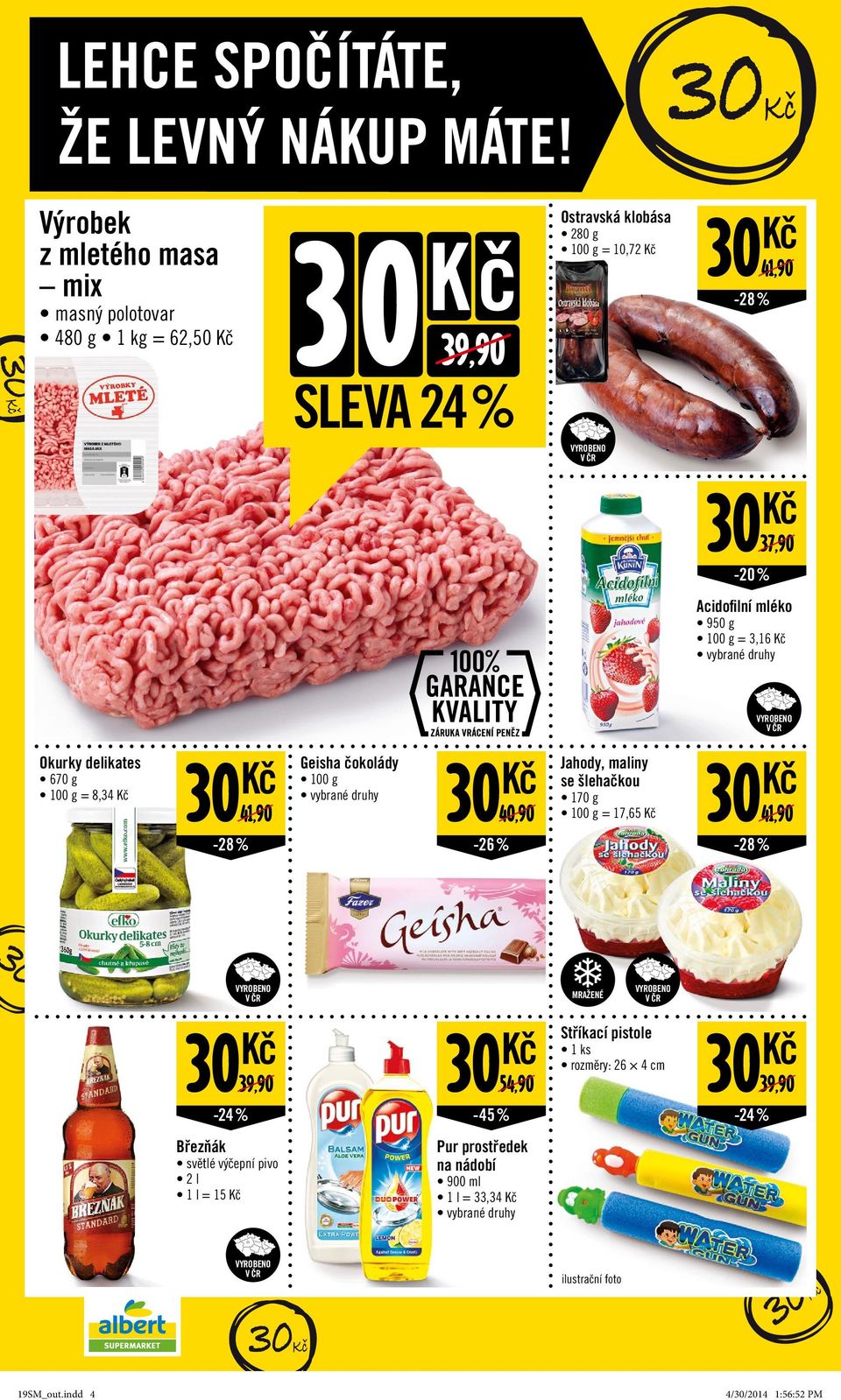 30-20 % Acidofi lní mléko 950 g = 3,16 Okurky delikates 670 g = 8,34 41,90 30-28 % Geisha čokolá 30-26 % 40,90 Jaho, maliny se šlehačkou 170 g