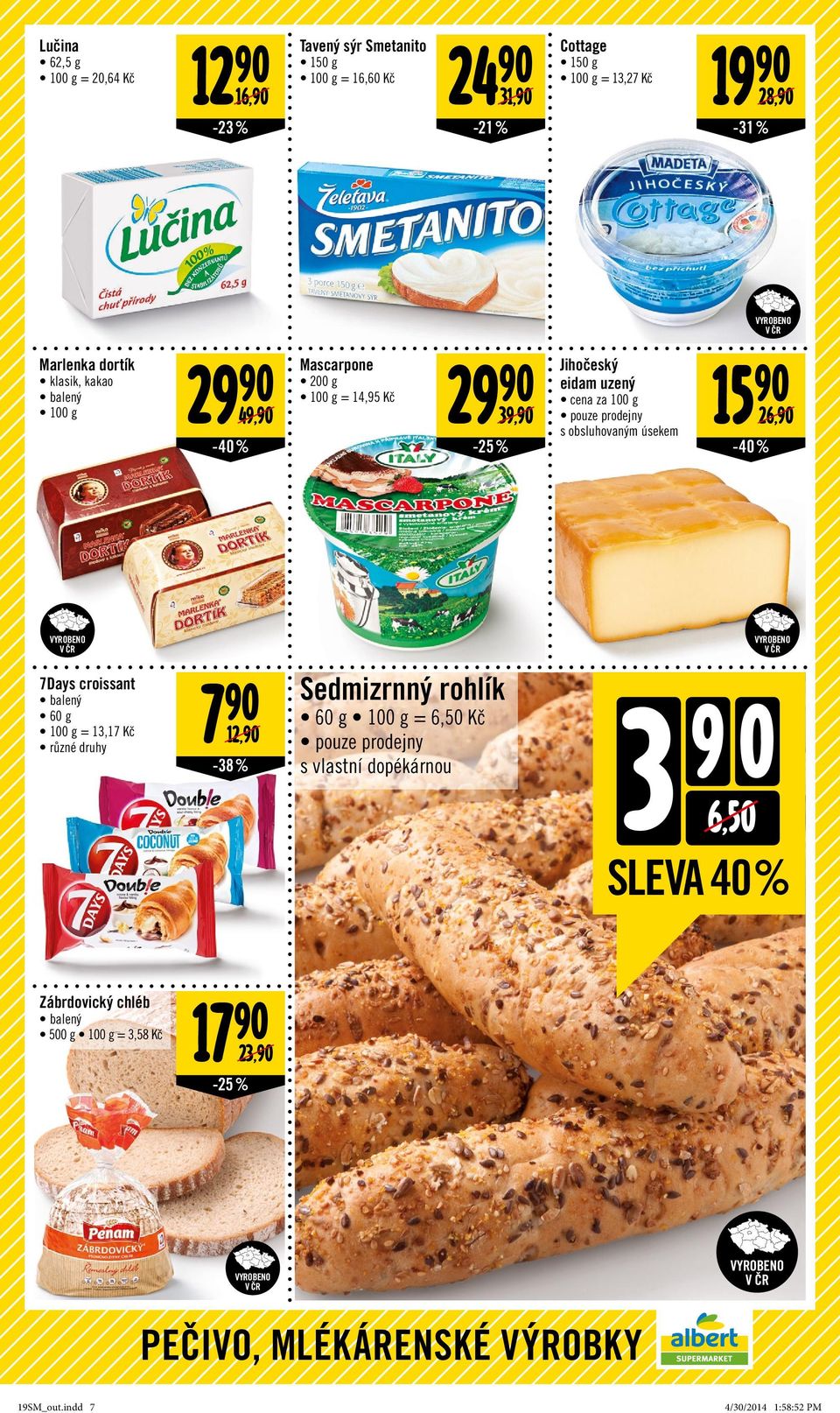 úsekem 15 90 26,90-40% 7Days croissant balený 60 g = 13,17 různé druhy 7 90 12,90-38% Sedmizrnný rohlík 60 g = 6,50 pouze prodejny s vlastní