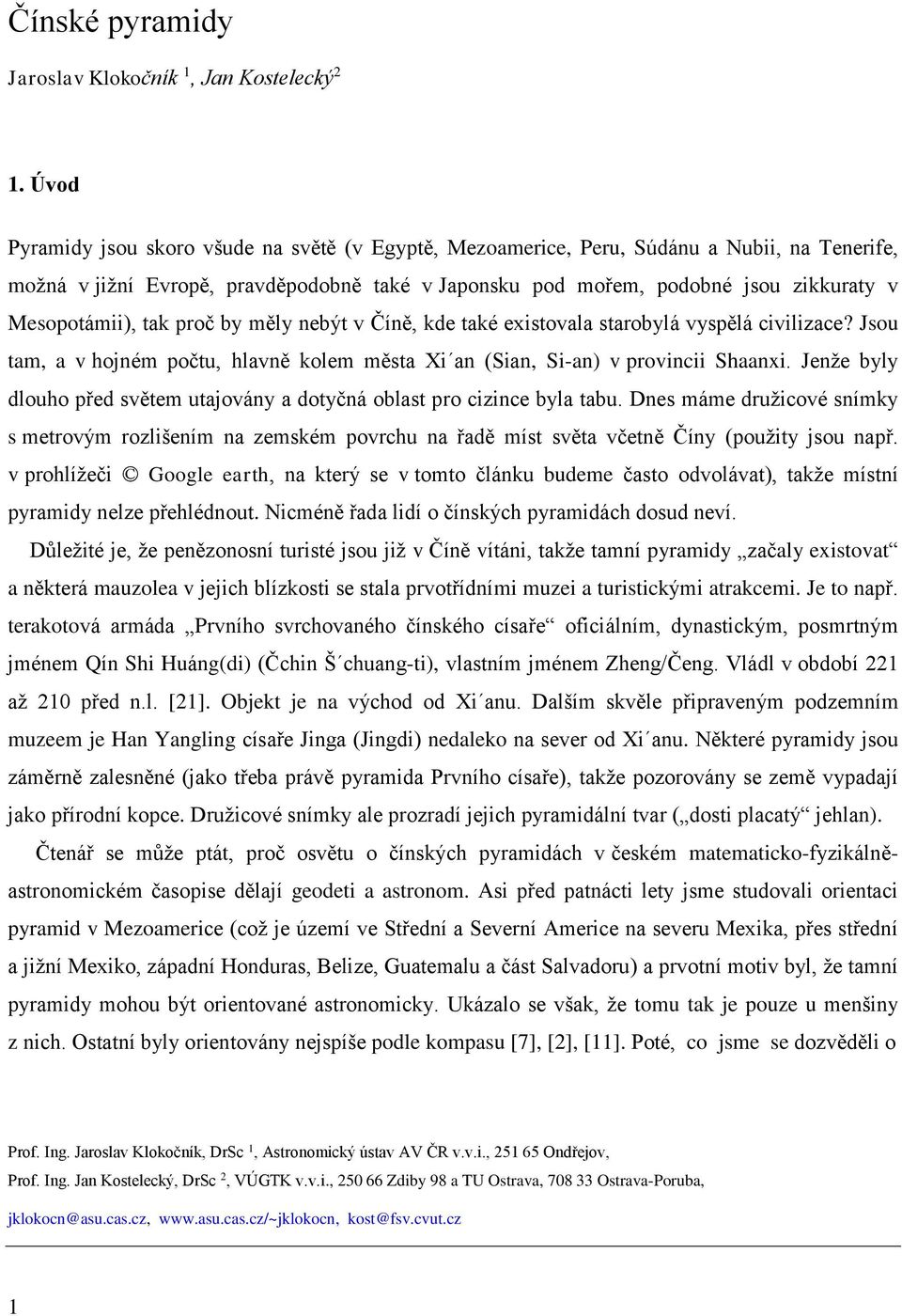 Mesopotámii), tak proč by měly nebýt v Číně, kde také existovala starobylá vyspělá civilizace? Jsou tam, a v hojném počtu, hlavně kolem města Xi an (Sian, Si-an) v provincii Shaanxi.