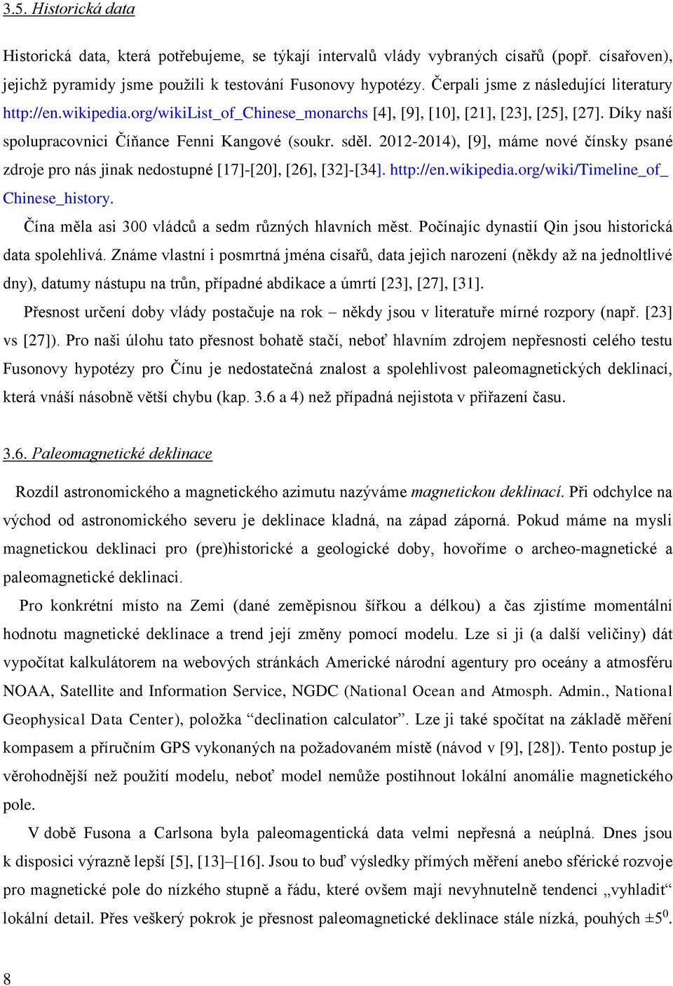 2012-2014), [9], máme nové čínsky psané zdroje pro nás jinak nedostupné [17]-[20], [26], [32]-[34]. http://en.wikipedia.org/wiki/timeline_of_ Chinese_history.