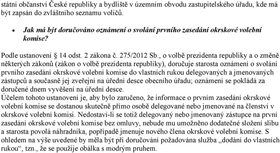 , o volbě prezidenta republiky a o změně některých zákonů (zákon o volbě prezidenta republiky), doručuje starosta oznámení o svolání prvního zasedání okrskové volební komise do vlastních rukou