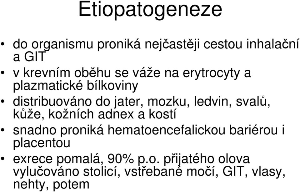 kůže, kožních adnex a kostí snadno proniká hematoencefalickou bariérou i placentou exrece