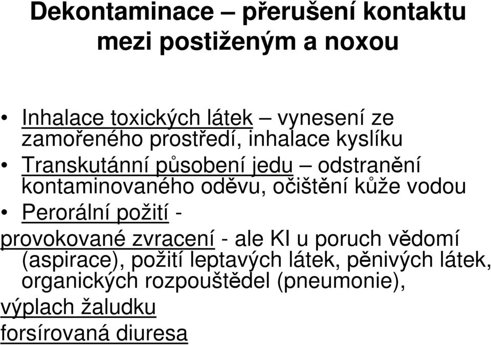 očištění kůže vodou Perorální požití - provokované zvracení - ale KI u poruch vědomí (aspirace),