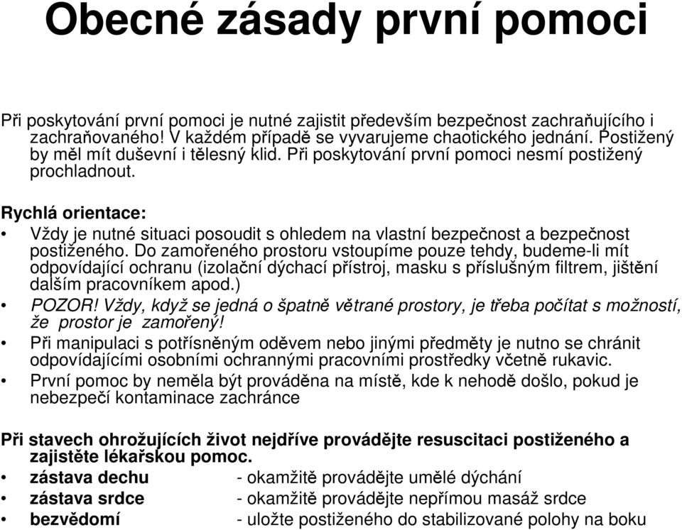 Rychlá orientace: Vždy je nutné situaci posoudit s ohledem na vlastní bezpečnost a bezpečnost postiženého.
