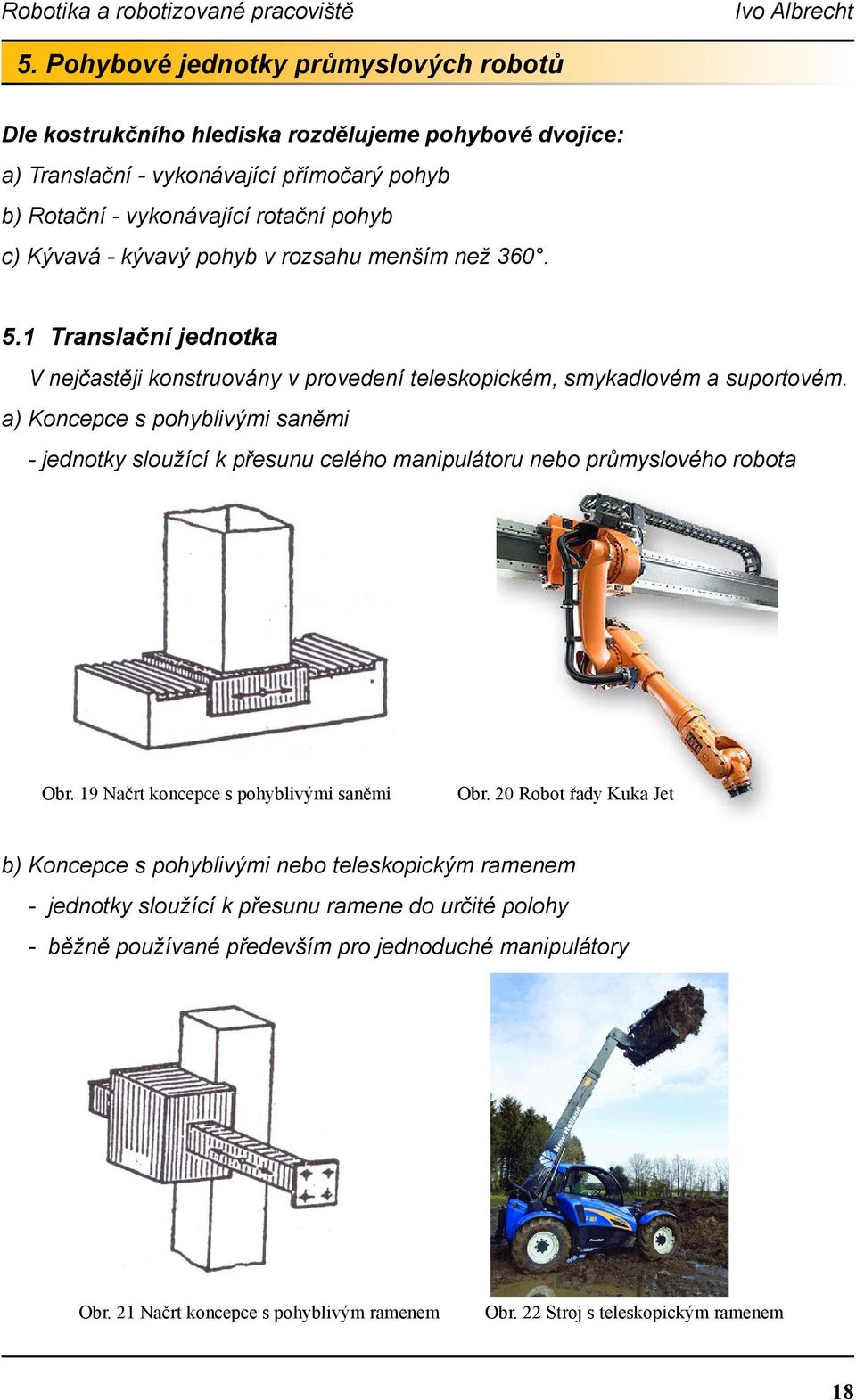 a) Koncepce s pohyblivými saněmi - jednotky sloužící k přesunu celého manipulátoru nebo průmyslového robota Obr. 19 Načrt koncepce s pohyblivými saněmi Obr.