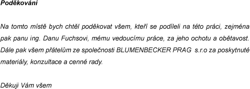 Danu Fuchsovi, mému vedoucímu práce, za jeho ochotu a obětavost.