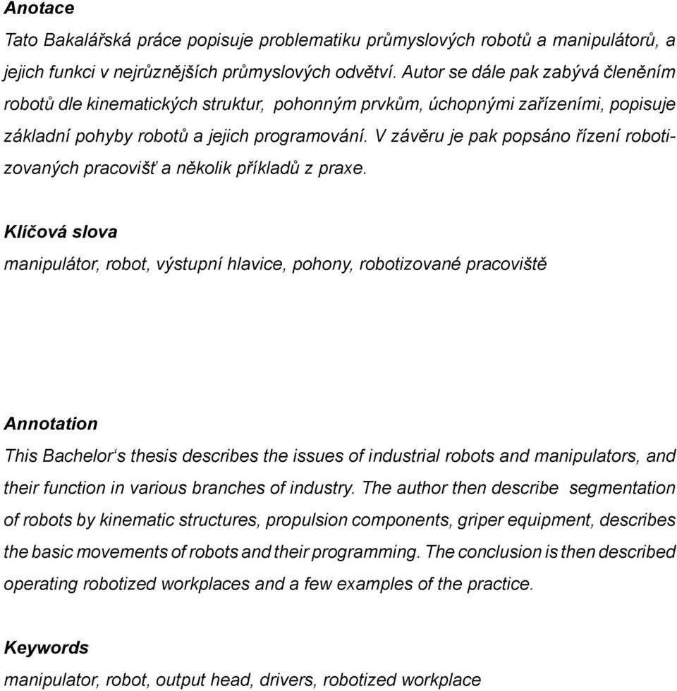 V závěru je pak popsáno řízení robotizovaných pracovišť a několik příkladů z praxe.