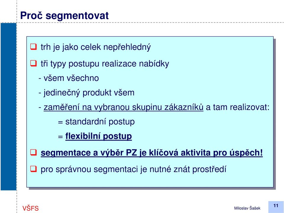 zákazníků a tam realizovat: = standardní postup = flexibilní postup segmentace a výběr