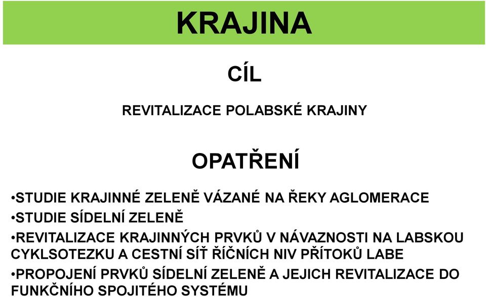 V NÁVAZNOSTI NA LABSKOU CYKLSOTEZKU A CESTNÍ SÍŤ ŘÍČNÍCH NIV PŘÍTOKŮ LABE