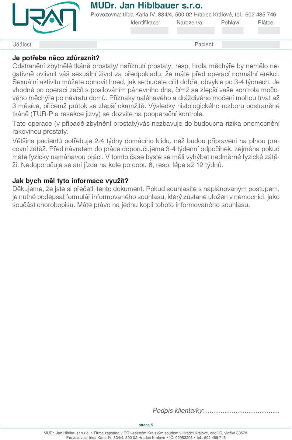 Je vhodné po operaci začít s posilováním pávního dna, čímž se zlepší vaše kontrola močového měchýře po návratu domů.