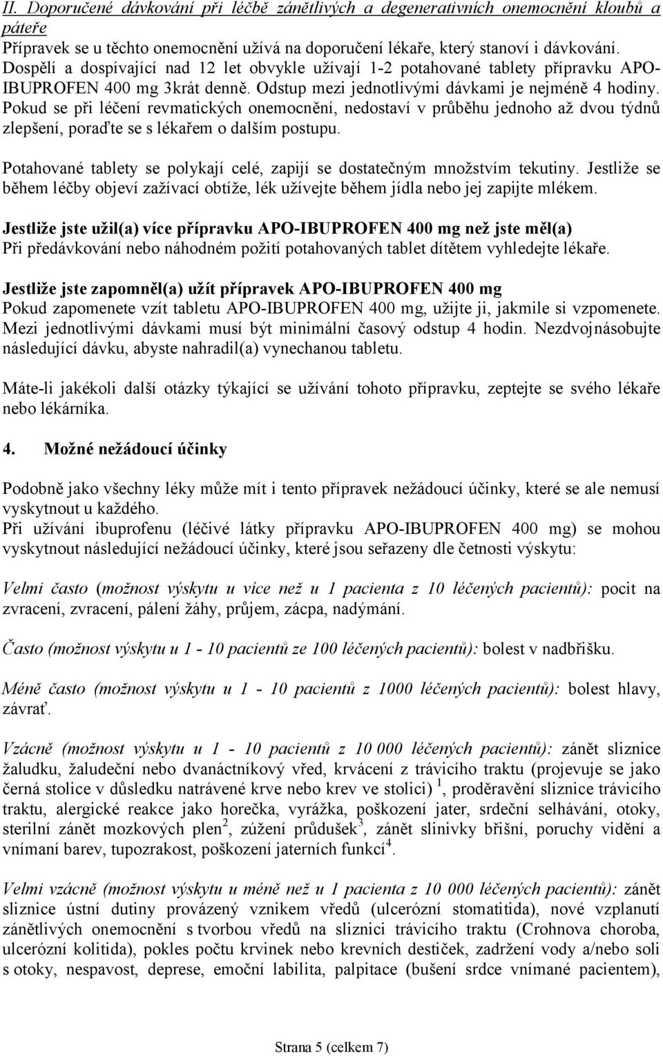 Pokud se při léčení revmatických onemocnění, nedostaví v průběhu jednoho až dvou týdnů zlepšení, poraďte se s lékařem o dalším postupu.