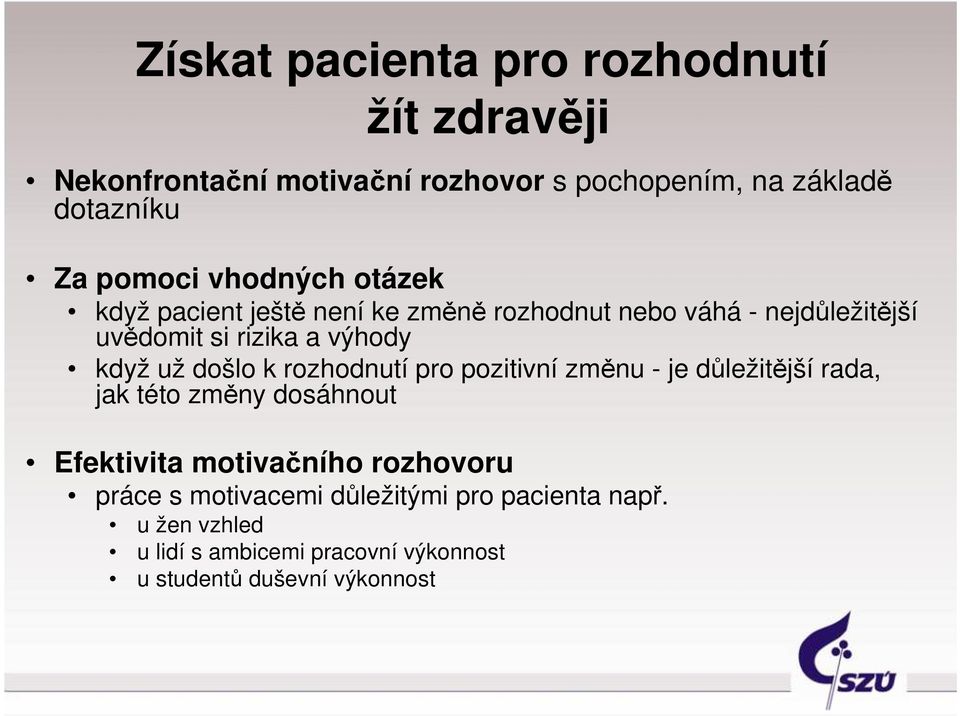 došlo k rozhodnutí pro pozitivní změnu - je důležitější rada, jak této změny dosáhnout Efektivita motivačního rozhovoru