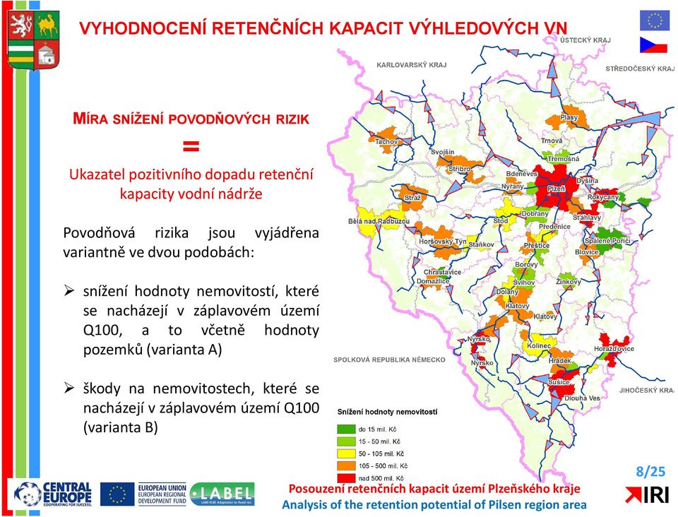 dvou podobách: snížení hodnoty nemovitostí, které se nacházejí v záplavovém území Q100, a to