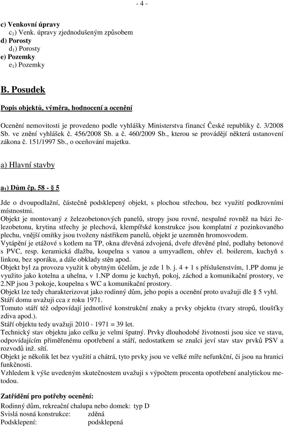 460/2009 Sb., kterou se provádějí některá ustanovení zákona č. 151/1997 Sb., o oceňování majetku. a) Hlavní stavby a 1 ) Dům čp.