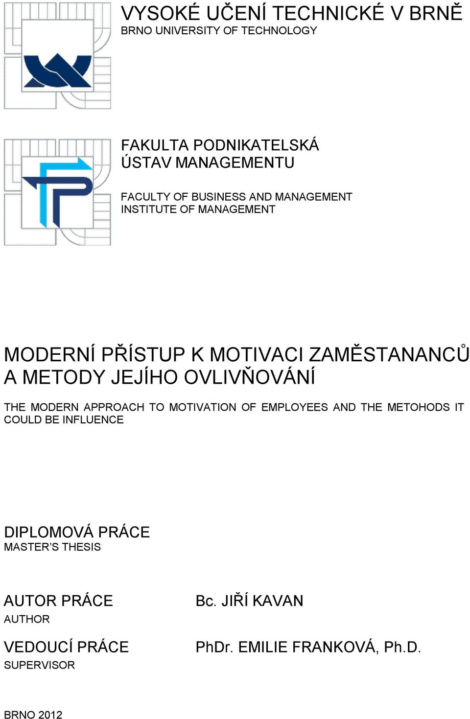 OVLIVŇOVÁNÍ THE MODERN APPROACH TO MOTIVATION OF EMPLOYEES AND THE METOHODS IT COULD BE INFLUENCE DIPLOMOVÁ