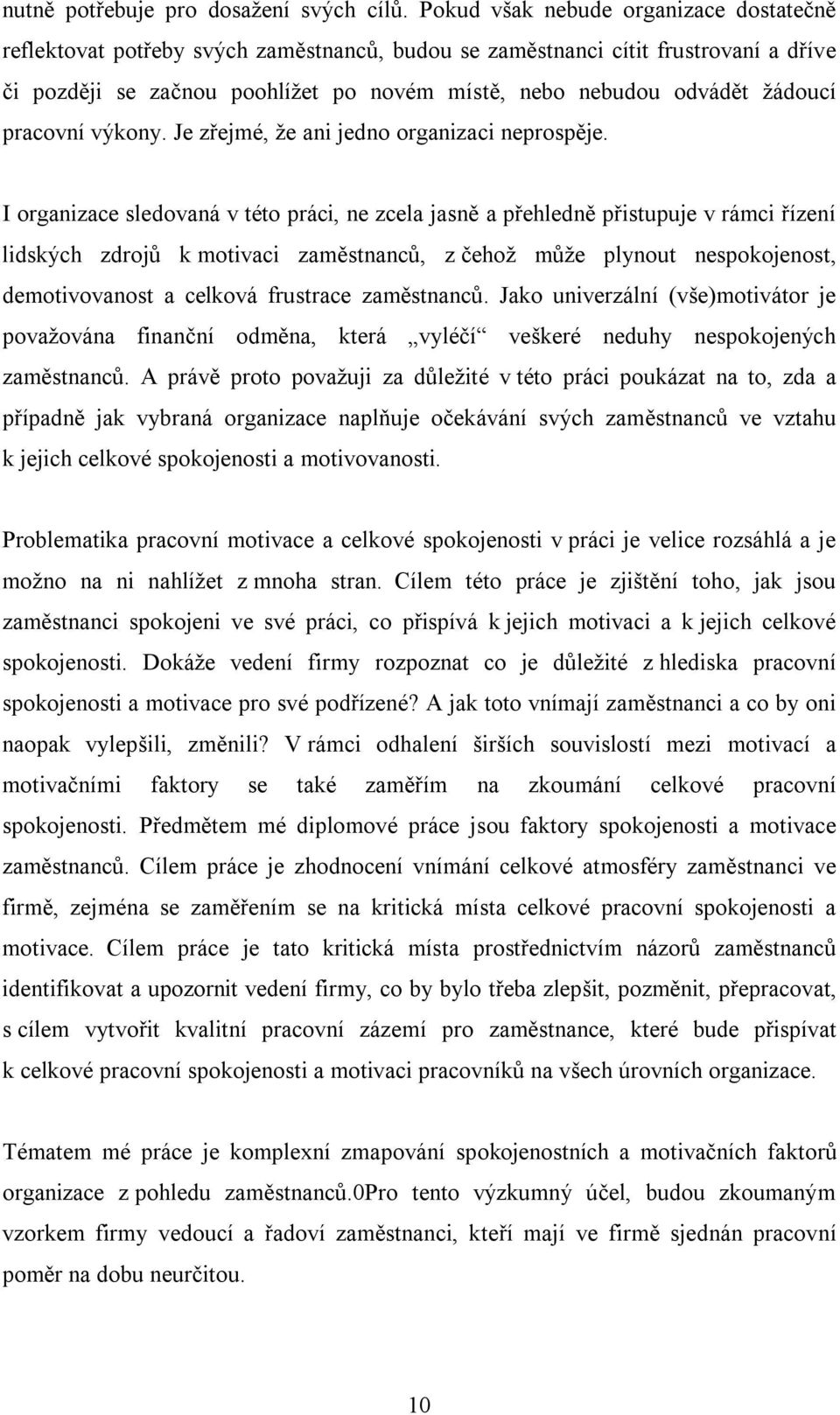 žádoucí pracovní výkony. Je zřejmé, že ani jedno organizaci neprospěje.