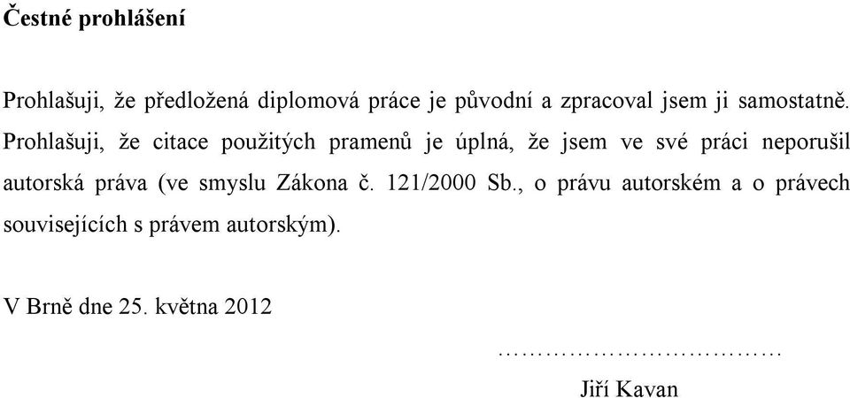 Prohlašuji, že citace použitých pramenů je úplná, že jsem ve své práci neporušil