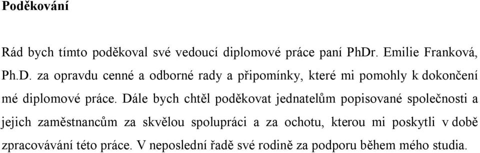 za opravdu cenné a odborné rady a připomínky, které mi pomohly k dokončení mé diplomové práce.