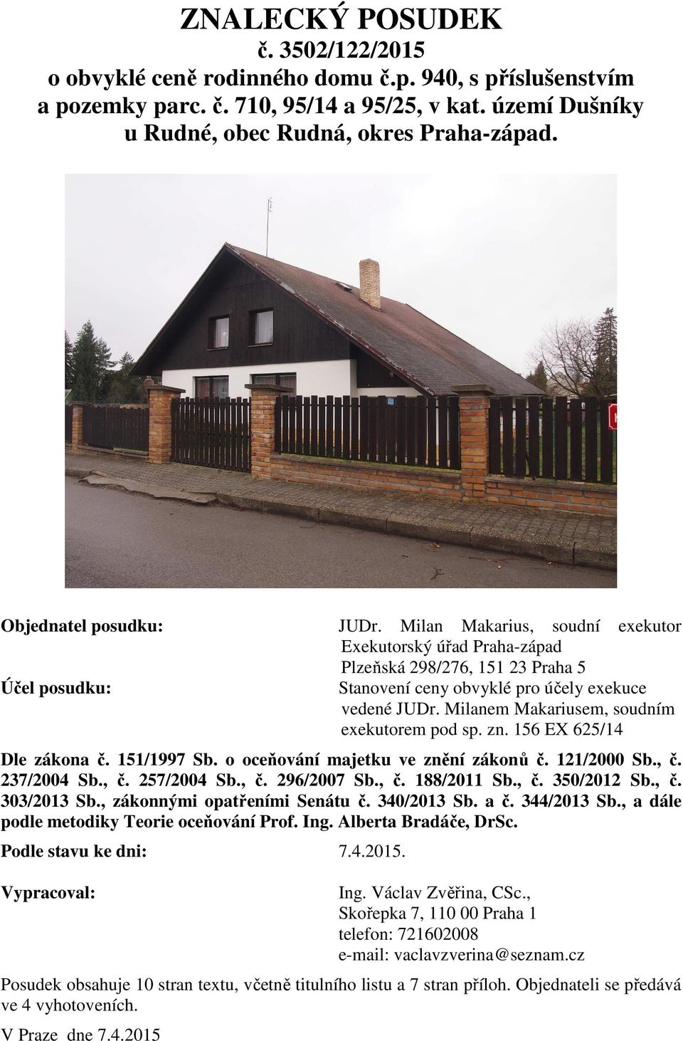 Milanem Makariusem, soudním exekutorem pod sp. zn. 156 EX 625/14 Dle zákona č. 151/1997 Sb. o oceňování majetku ve znění zákonů č. 121/2000 Sb., č. 237/2004 Sb., č. 257/2004 Sb., č. 296/2007 Sb., č. 188/2011 Sb.