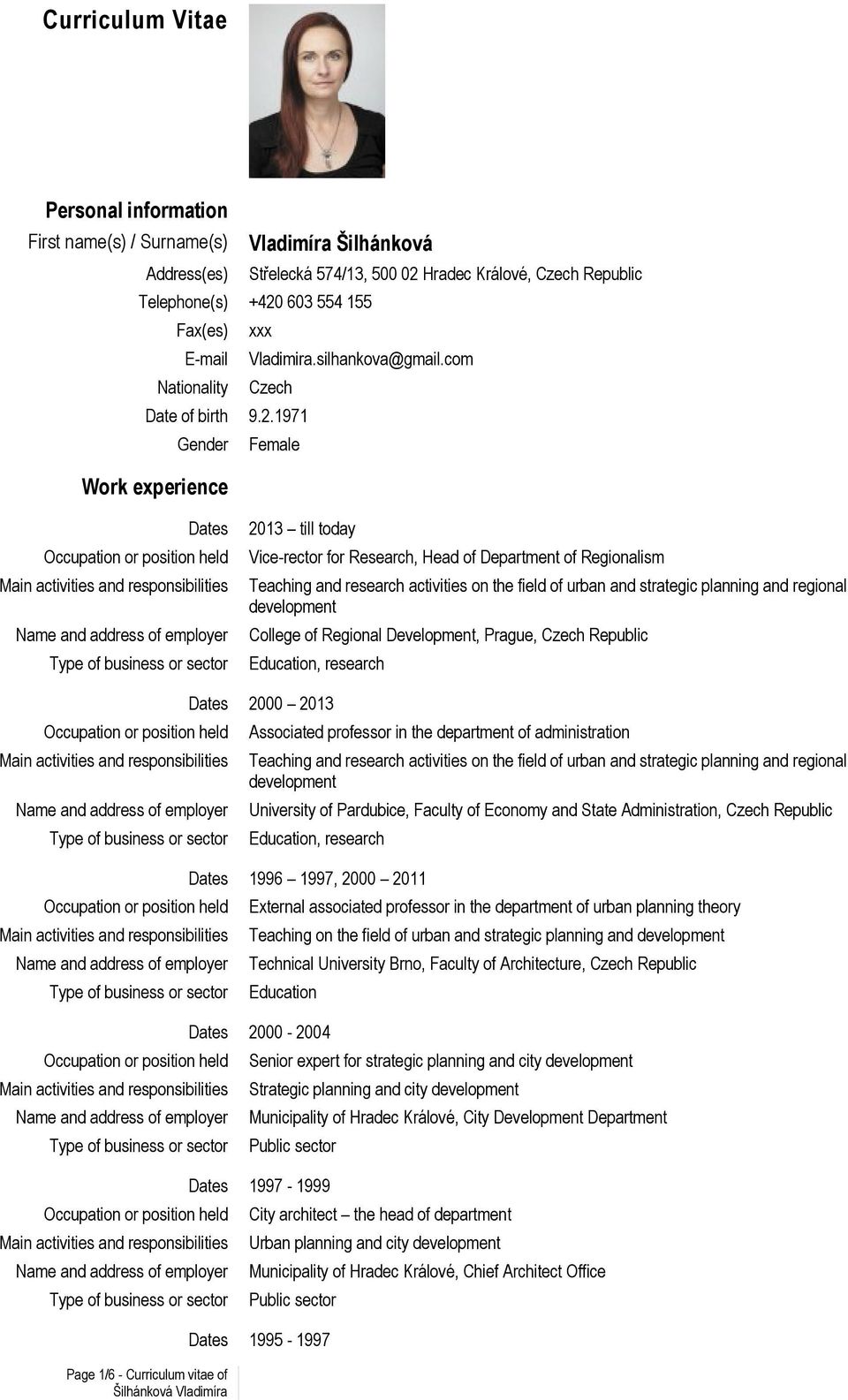 1971 Gender Female Work experience Dates Occupation or position held Main activities and responsibilities Name and address of employer Type of business or sector 2013 till today Vice-rector for