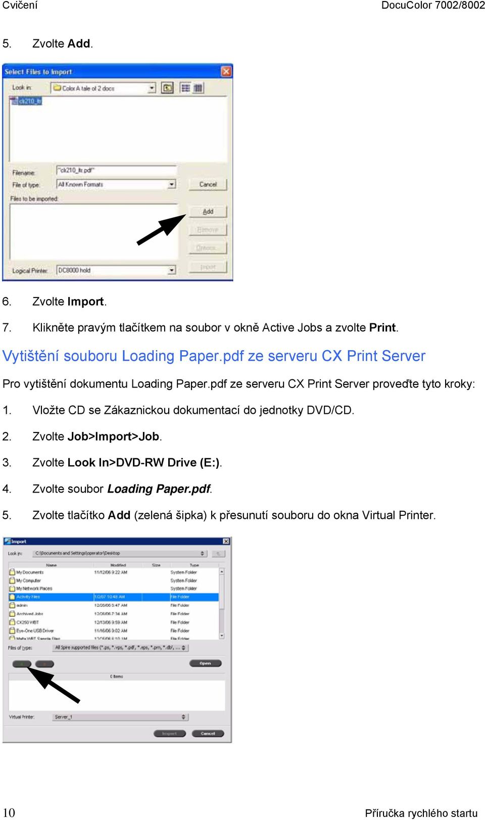 pdf ze serveru CX Print Server proveďte tyto kroky: 1. Vložte CD se Zákaznickou dokumentací do jednotky DVD/CD. 2. Zvolte Job>Import>Job. 3.