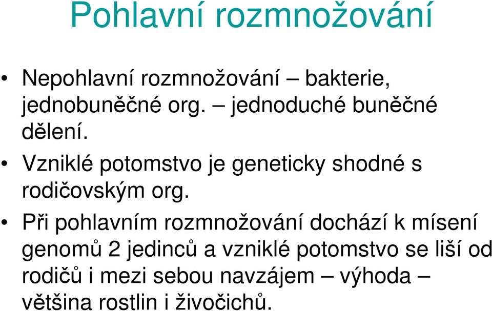 Vzniklé potomstvo je geneticky shodné s rodičovským org.