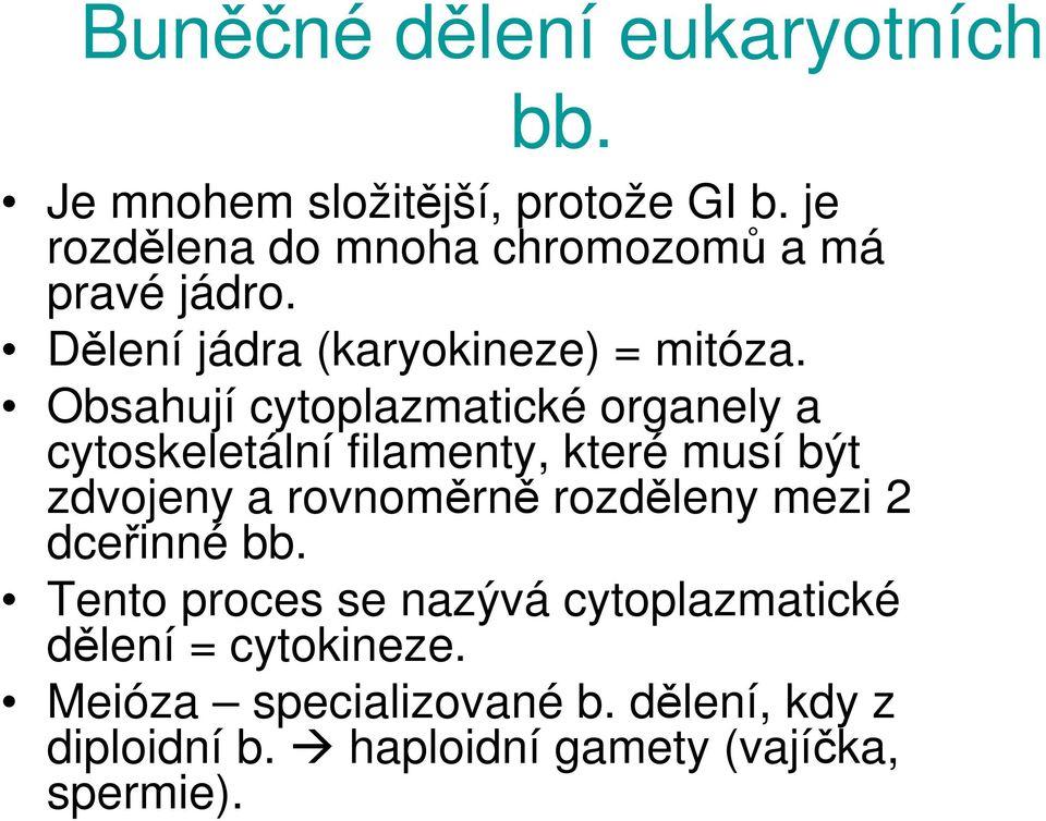 Obsahují cytoplazmatické organely a cytoskeletální filamenty, které musí být zdvojeny a rovnoměrně rozděleny