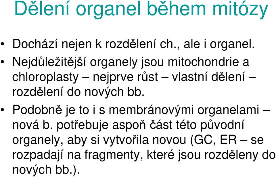 rozdělení do nových bb. Podobně je to i s membránovými organelami nová b.