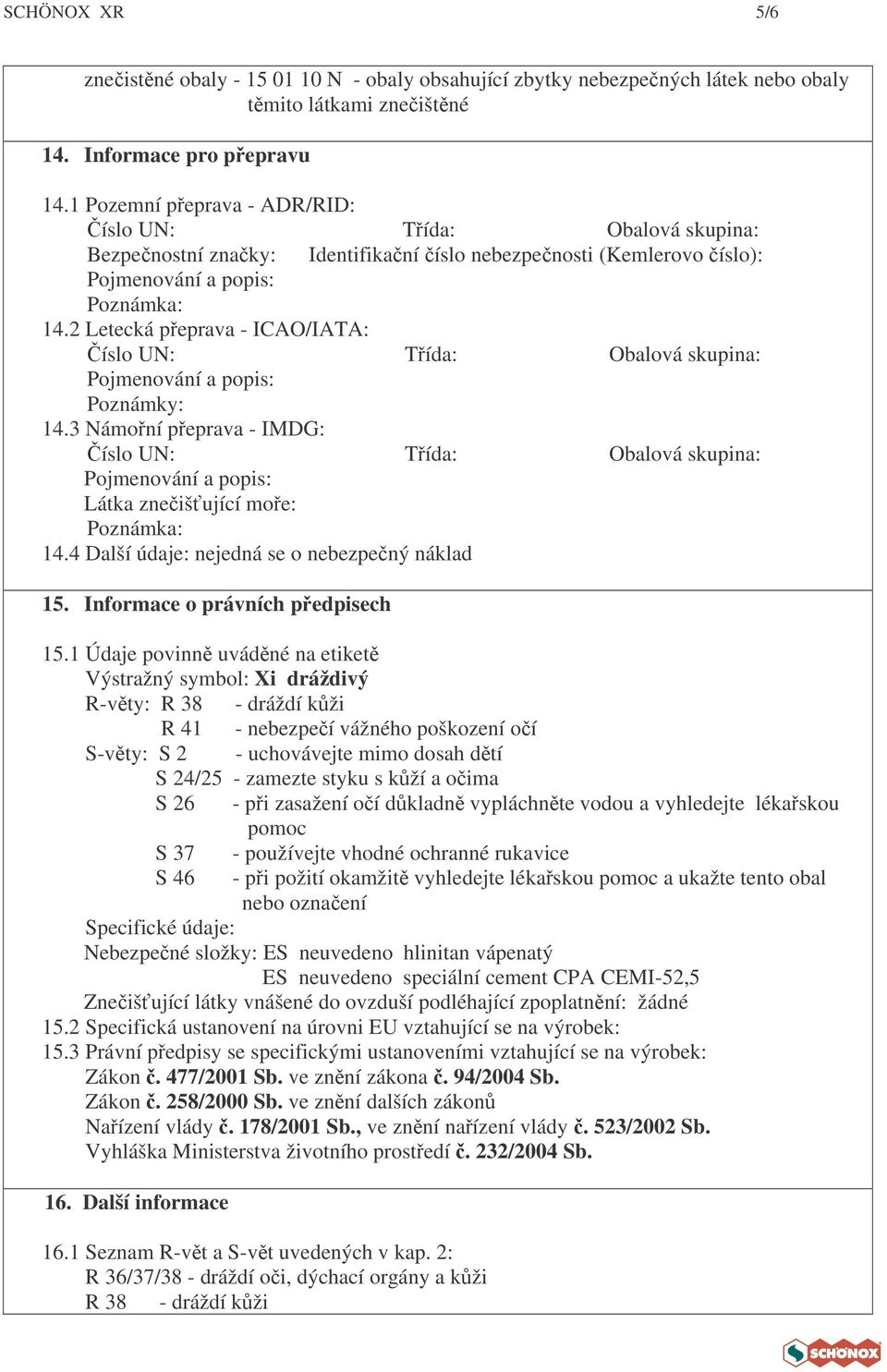 2 Letecká peprava - ICAO/IATA: íslo UN: Tída: Obalová skupina: Pojmenování a popis: Poznámky: 14.