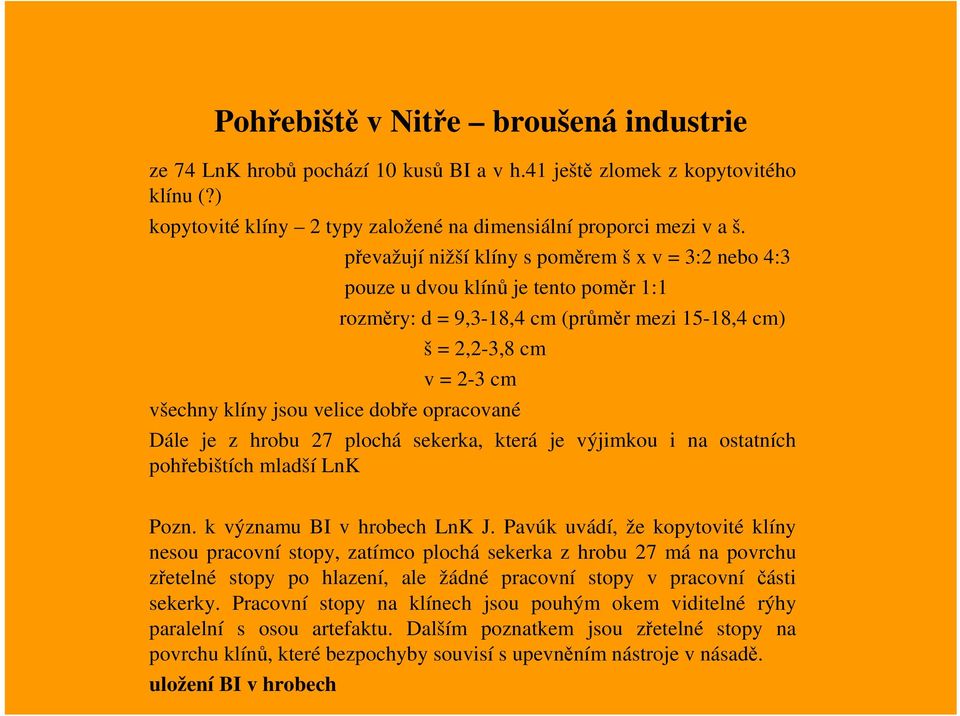 opracované Dále je z hrobu 27 plochá sekerka, která je výjimkou i na ostatních pohřebištích mladší LnK Pozn. k významu BI v hrobech LnK J.