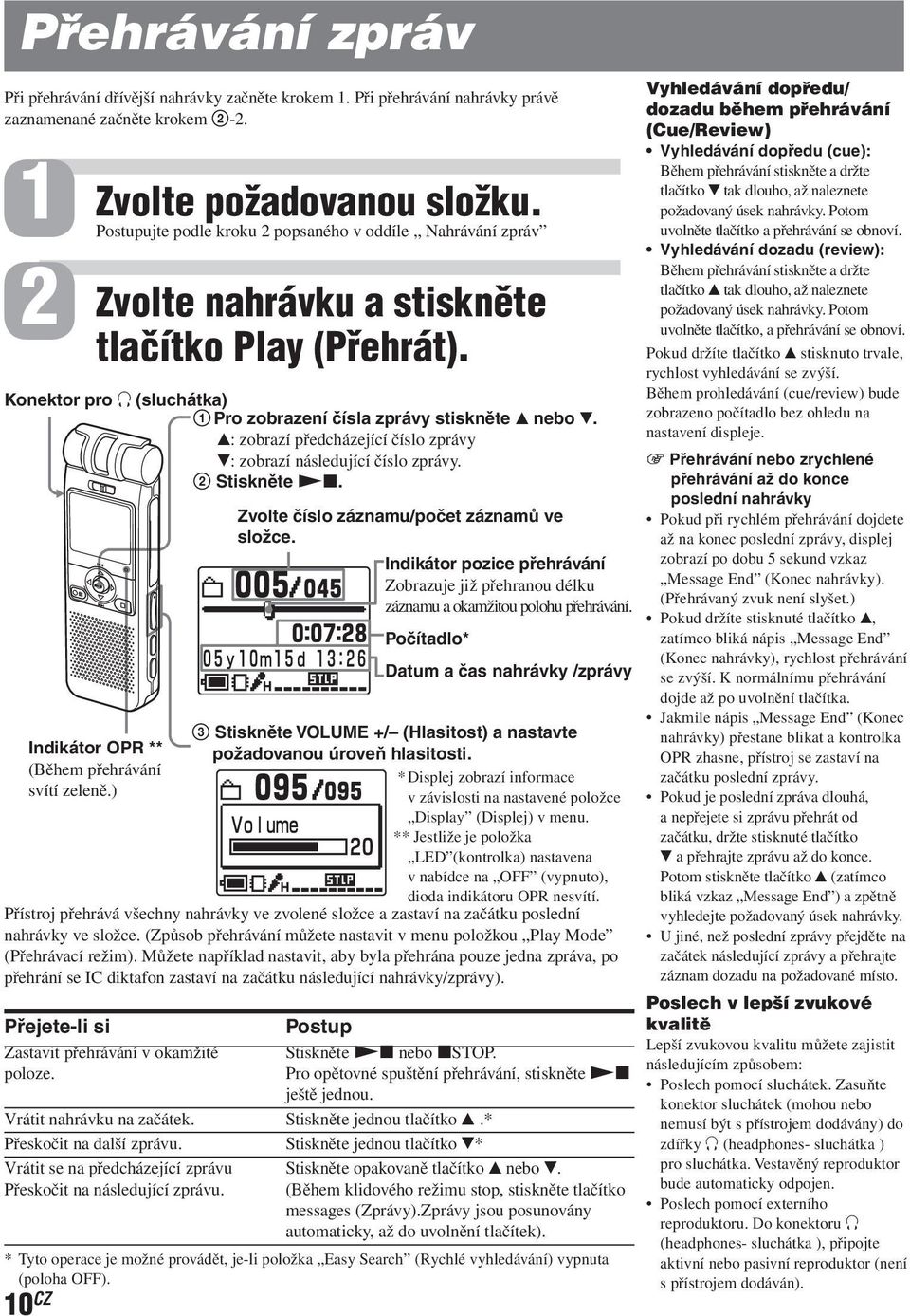 v: zobrazí předcházející číslo zprávy V: zobrazí následující číslo zprávy. 2 Stiskněte Nx. Zvolte číslo záznamu/počet záznamů ve složce.