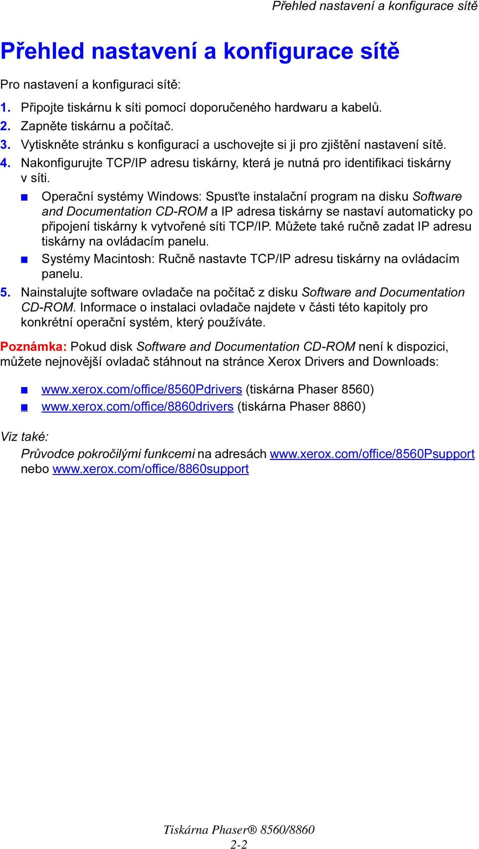 Nakonfigurujte TCP/IP adresu tiskárny, která je nutná pro identifikaci tiskárny v síti.