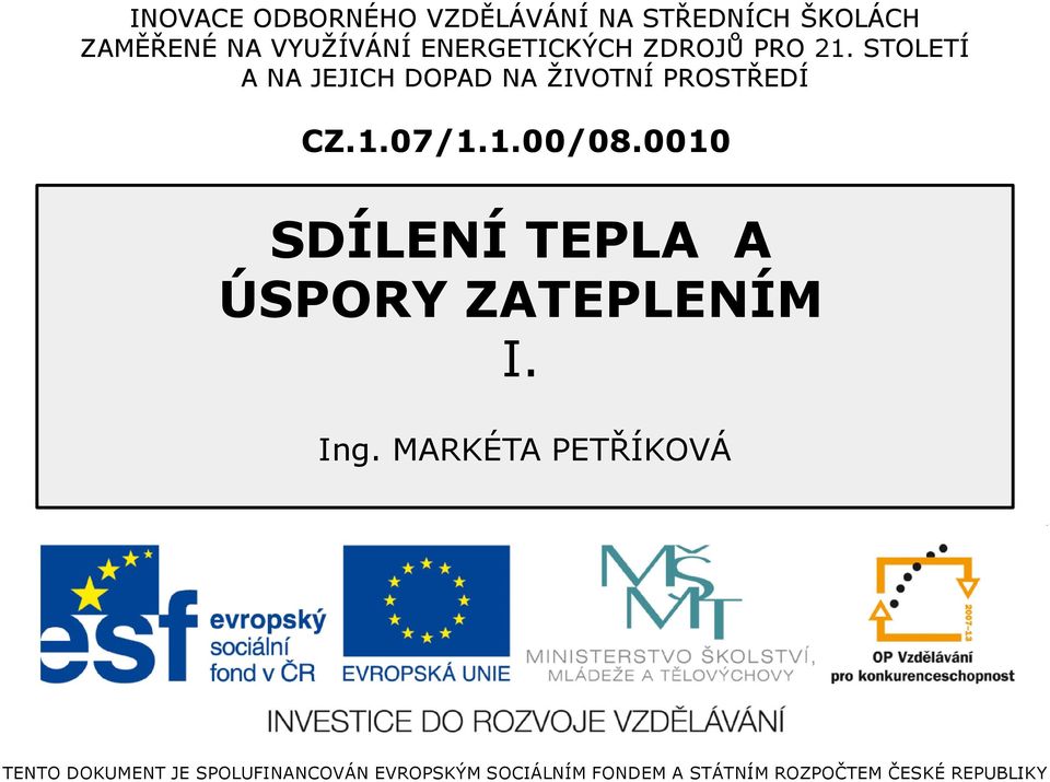 1.00/08.0010 SDÍLENÍ TEPLA A ÚSPORY ZATEPLENÍM I. Ing.