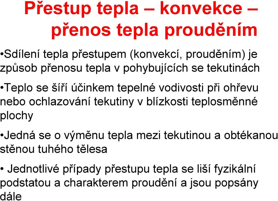 ochlazování tekutiny v blízkosti teplosměnné plochy Jedná se o výměnu tepla mezi tekutinou a obtékanou