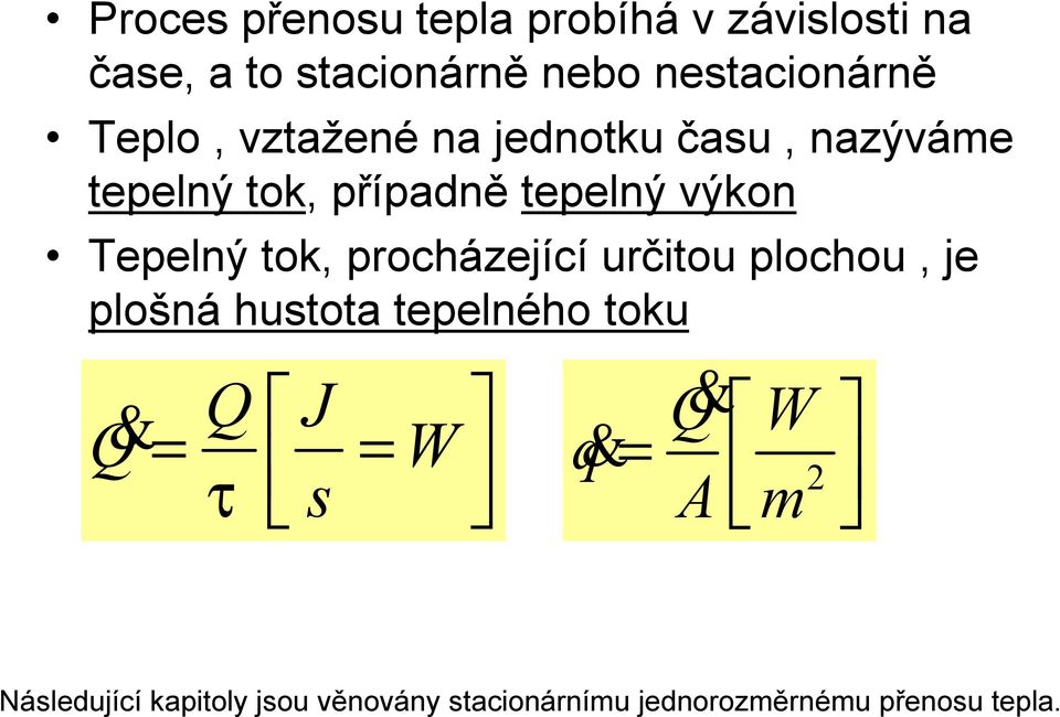 tok, procházející určitou plochou, je plošná hustota tepelného toku Q& Q J = = W τ s q&