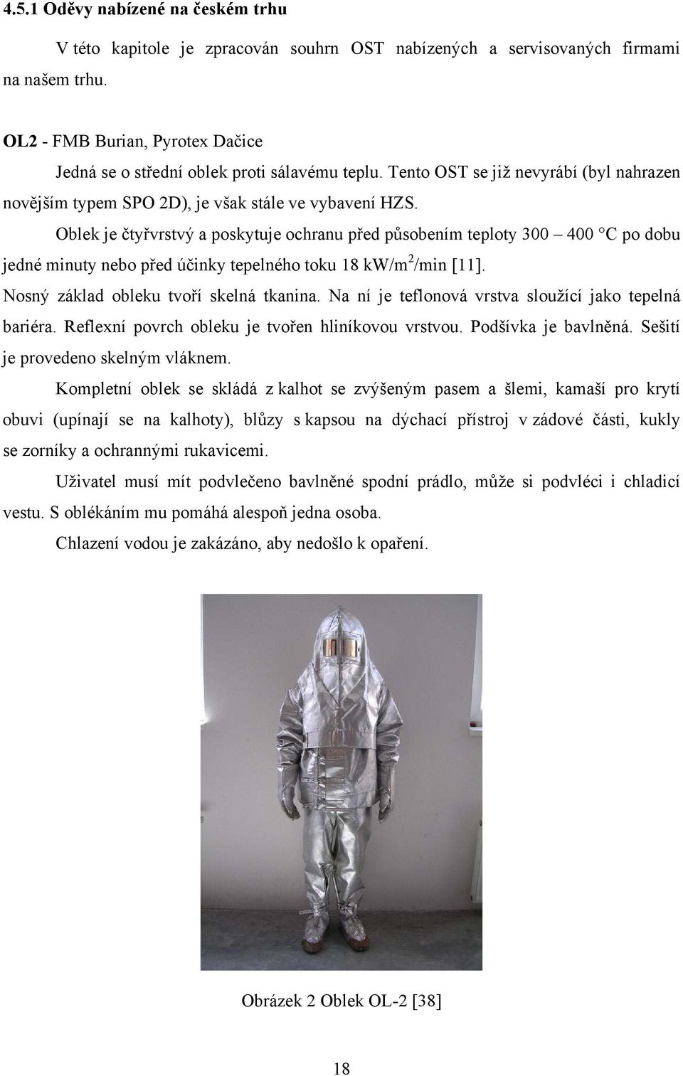 Tento OST se již nevyrábí (byl nahrazen novějším typem SPO 2D), je však stále ve vybavení HZS.