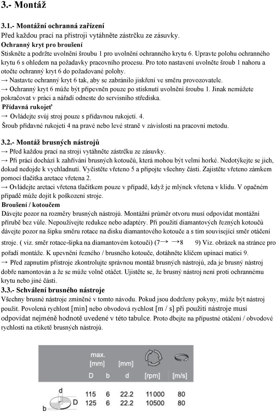 Pro toto nastavení uvolněte šroub 1 nahoru a otočte ochranný kryt 6 do požadované polohy. Nastavte ochranný kryt 6 tak, aby se zabránilo jiskření ve směru provozovatele.