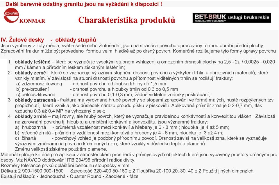 Zpracování fraktur může být provedeno formou velmi hladké až po drsný povrch. Komerčně rozlišujeme tyto formy úpravy povrchu 1.