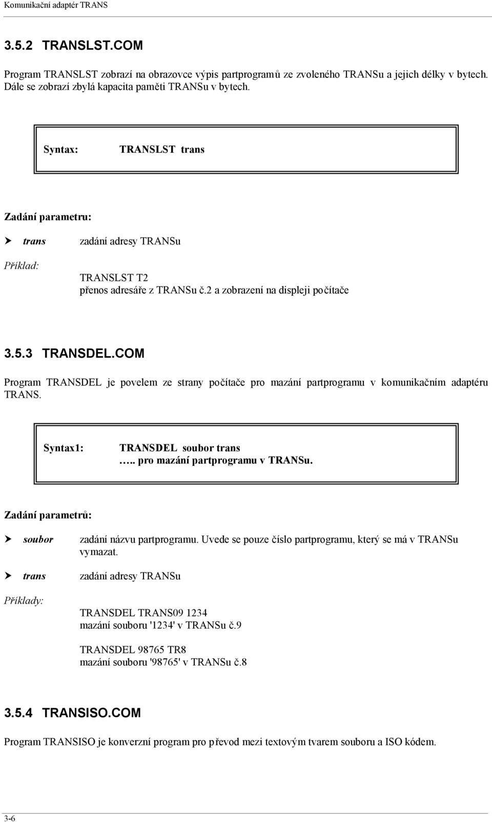 2 a zobrazení na displeji počítače 3.5.3 TRANSDEL.COM Program TRANSDEL je povelem ze strany počítače pro mazání partprogramu v komunikačním adaptéru TRANS. Syntax1: TRANSDEL soubor trans.