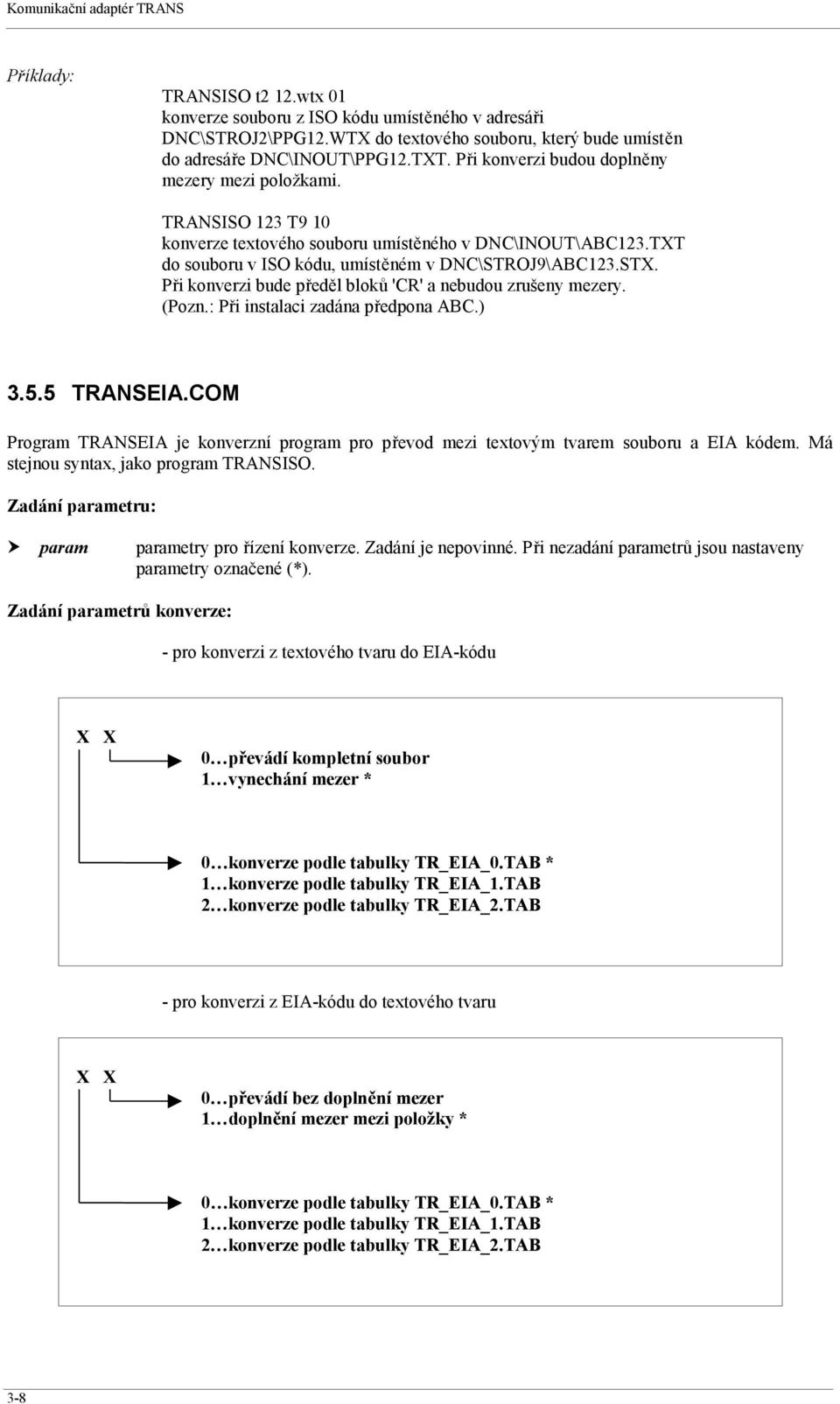 Při konverzi bude předěl bloků 'CR' a nebudou zrušeny mezery. (Pozn.: Při instalaci zadána předpona ABC.) 3.5.5 TRANSEIA.