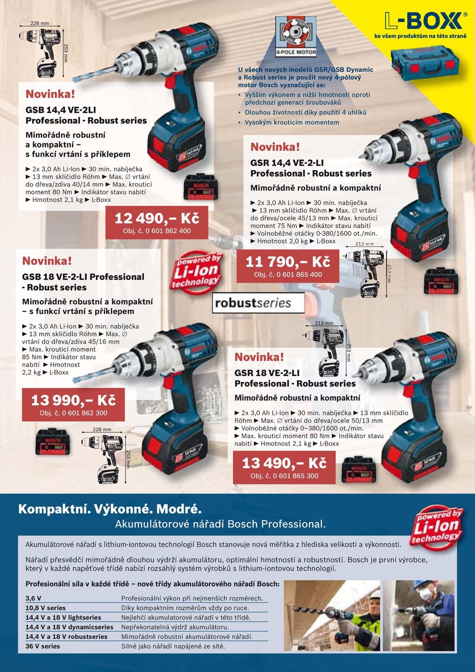 .krouticí moment 80 Nm Indikátor stavu nabití Hmotnost 2,1 kg L-Boxx GSB 18 VE-2-LI Professional - Robust series Mimořádně robustní a kompaktní s funkcí vrtání s příklepem 2x 3,0 Ah Li-Ion 30 min.