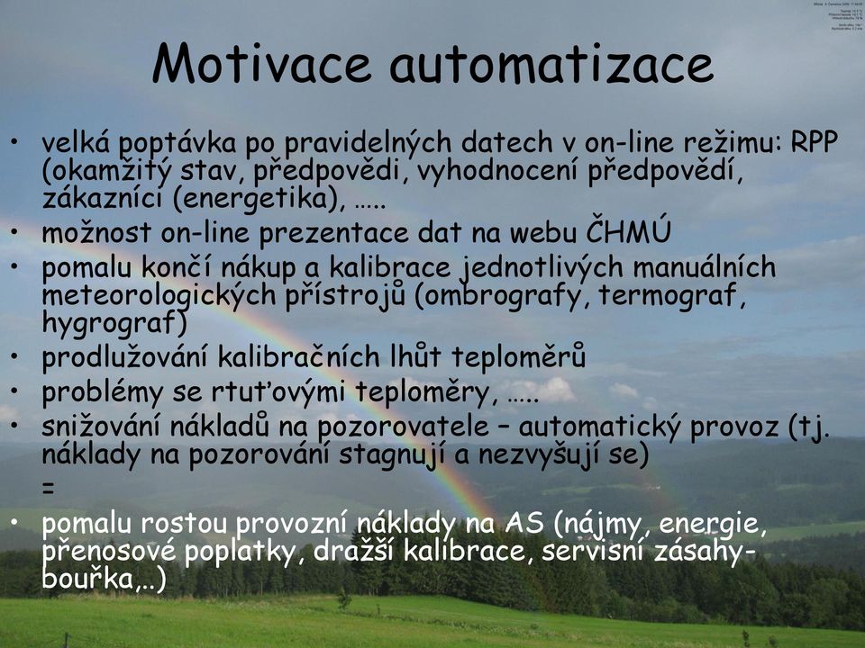 . možnost on-line prezentace dat na webu ČHMÚ pomalu končí nákup a kalibrace jednotlivých manuálních meteorologických přístrojů (ombrografy, termograf,