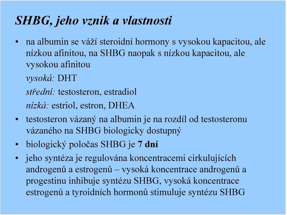 testosteronu vázaného na SHBG biologicky dostupný biologický poločas SHBG je 7 dní jeho syntéza je regulována koncentracemi cirkulujících