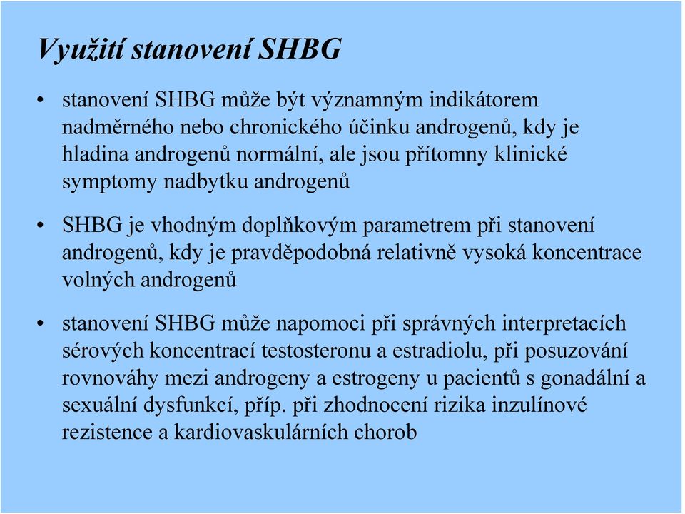 koncentrace volných androgenů stanovení SHBG může napomoci při správných interpretacích sérových koncentrací testosteronu a estradiolu, při posuzování