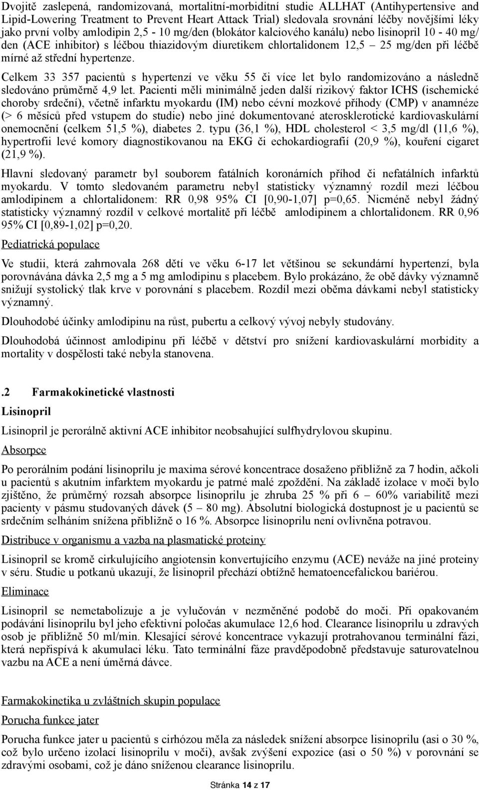 hypertenze. Celkem 33 357 pacientů s hypertenzí ve věku 55 či více let bylo randomizováno a následně sledováno průměrně 4,9 let.
