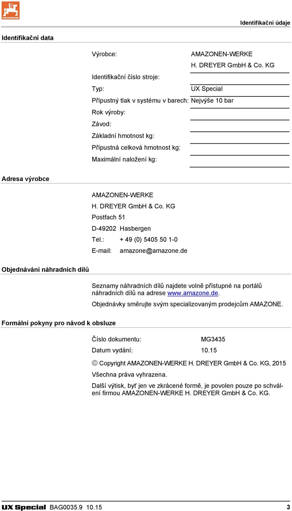 výrobce AMAZONEN-WERKE H. DREYER GmbH & Co. KG Postfach 51 D-49202 Hasbergen Tel.: + 49 (0) 5405 50 1-0 E-mail: amazone@amazone.