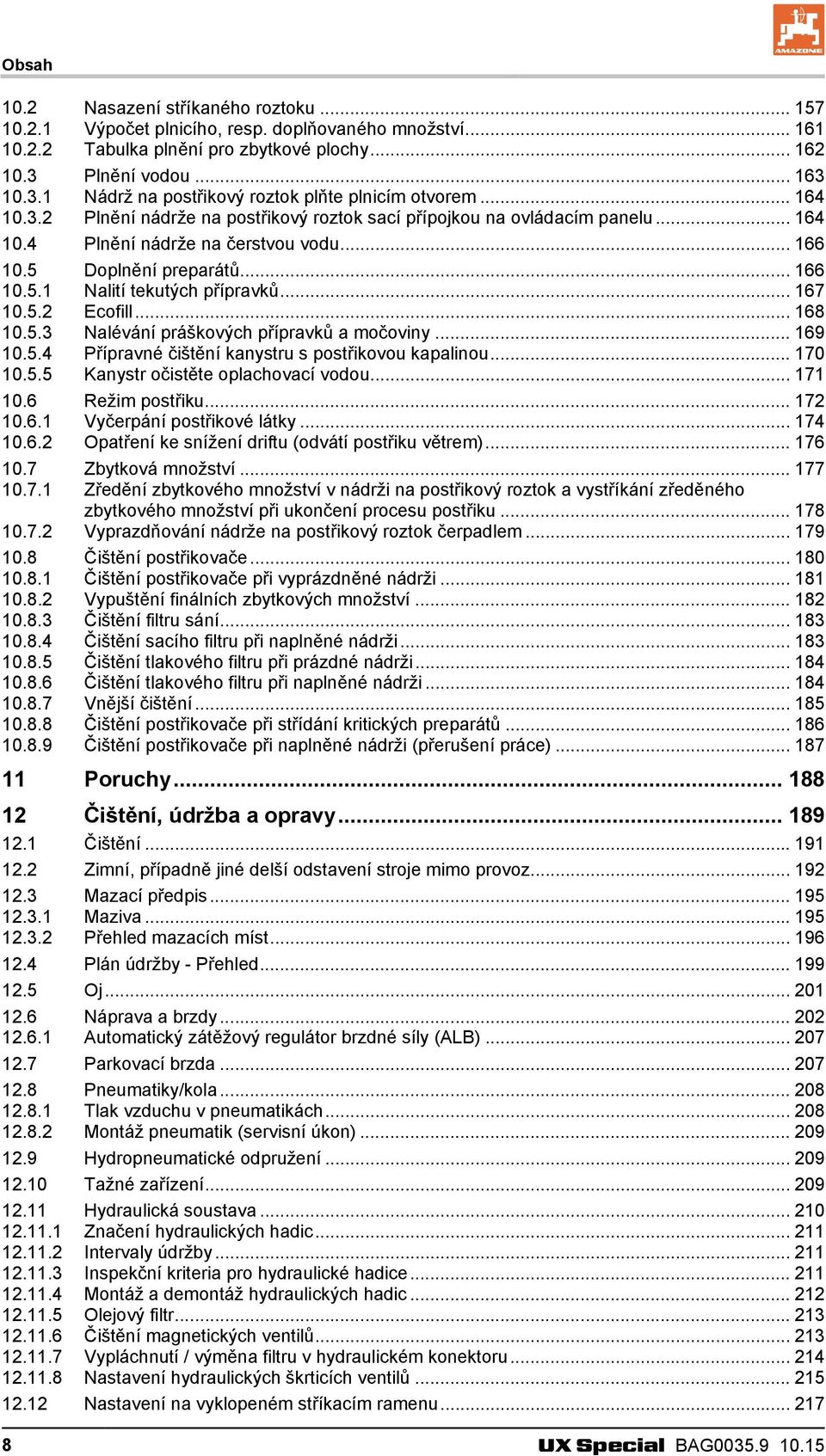 .. 166 10.5 Doplnění preparátů... 166 10.5.1 Nalití tekutých přípravků... 167 10.5.2 Ecofill... 168 10.5.3 Nalévání práškových přípravků a močoviny... 169 10.5.4 Přípravné čištění kanystru s postřikovou kapalinou.